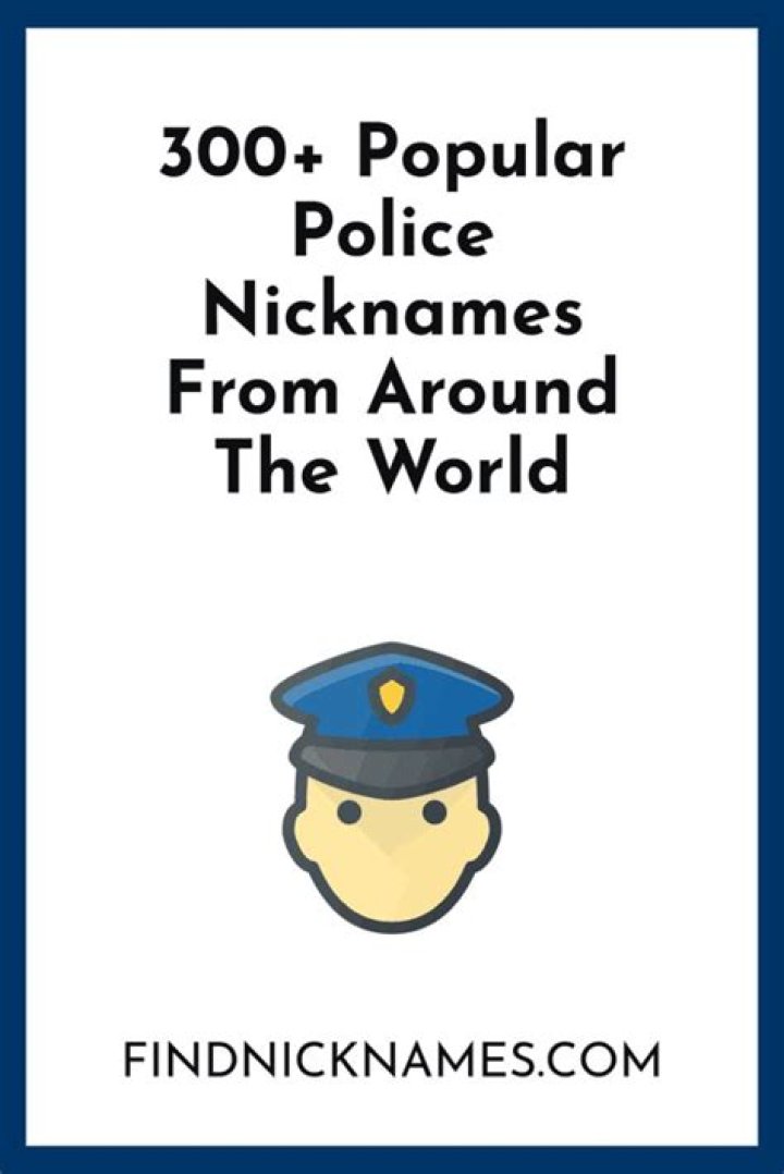 300 Popular Police Nicknames From Around The World &mdash; Find Nicknames