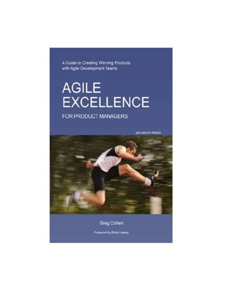 Agile Excellence for Product Managers: Mastering Agile Product Management