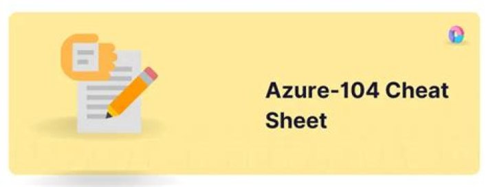 Azure AZ-104 Cheat Sheet PDF: Quick Reference for Exam Success