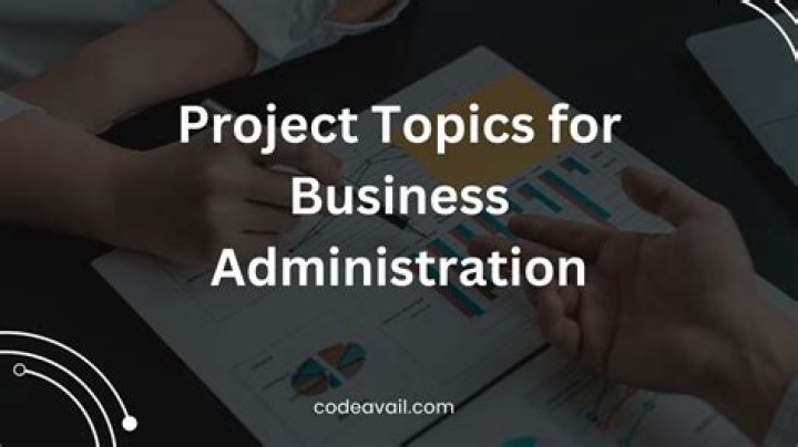 Top 50 Business Administration & Management Project Topics PDF for Students