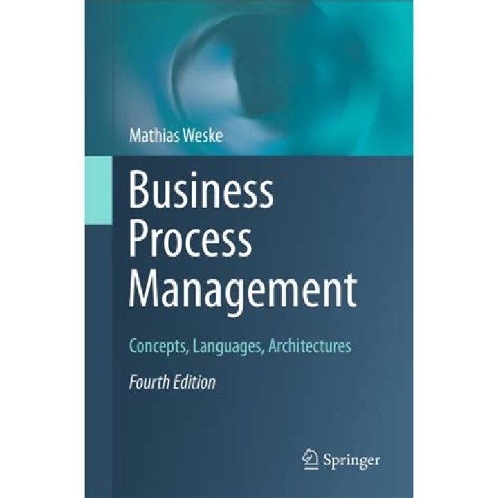 Business Process Management Concepts, Languages, and Architectures: A Comprehensive Guide