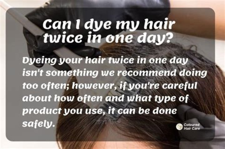 Can I dye my hair twice in a week?