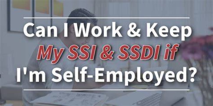 Can you receive SSDI and be self employed?