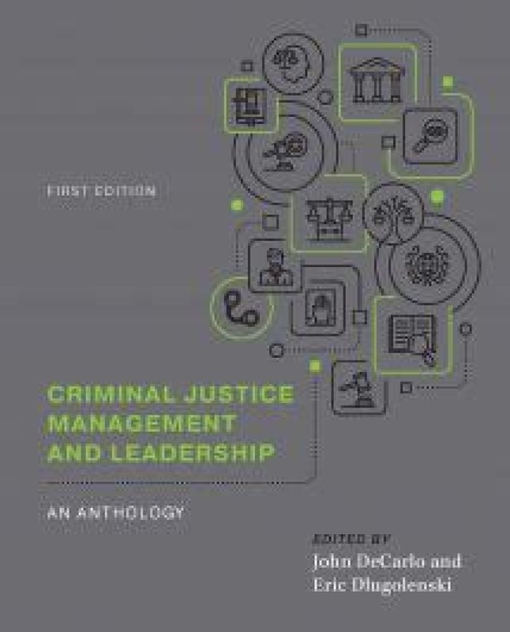 Criminal Justice Management and Leadership: An Anthology by John DeCarlo