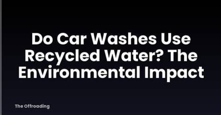 Do automatic car washes use recycled water?