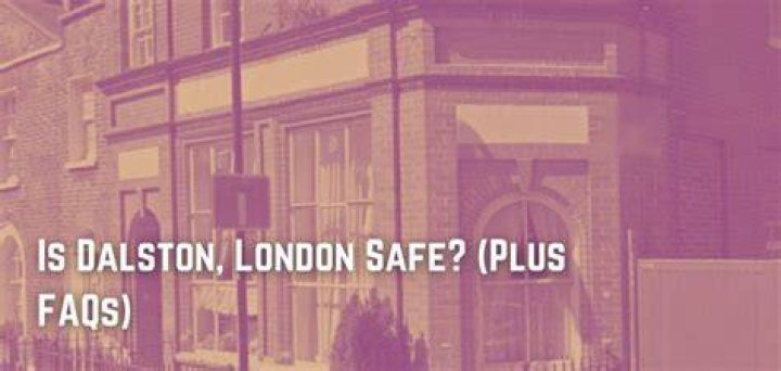 Is Dalston London safe?