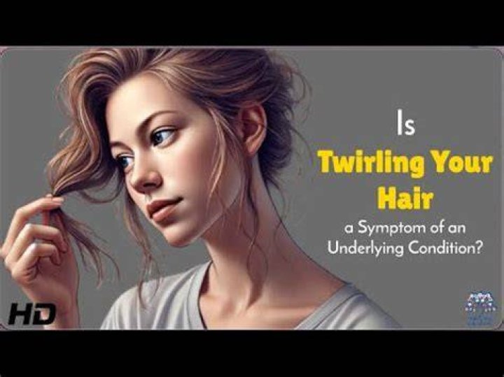 Is twirling your hair a sign of ADHD?