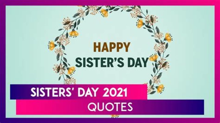 Sisters Day 2021 Best Quotes and Messages to Share With Your Sisters Celebrating Sisterhood 🙏