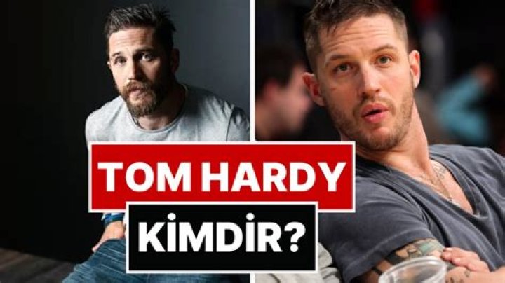 Tom Hardy kimdir? Tom Hardy filmleri, biyografisi ve hakkında