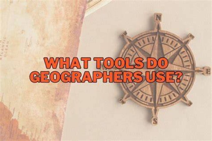 What are the 5 geographers tools?
