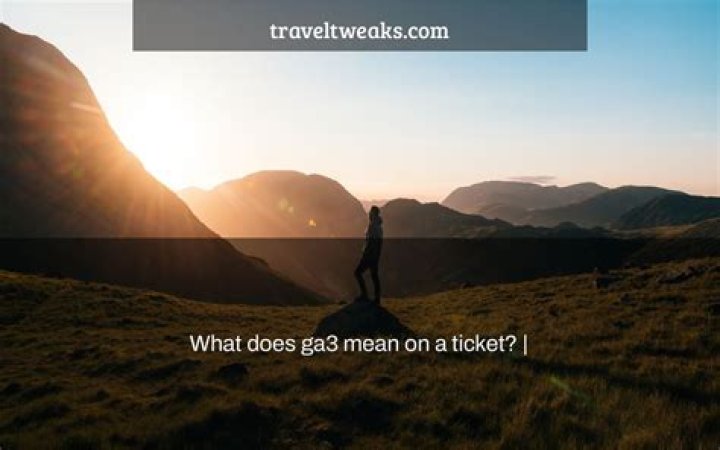 What does GA3 mean on Ticketmaster?