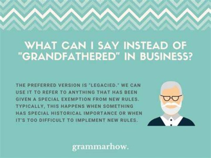 What is another term for grandfathering?