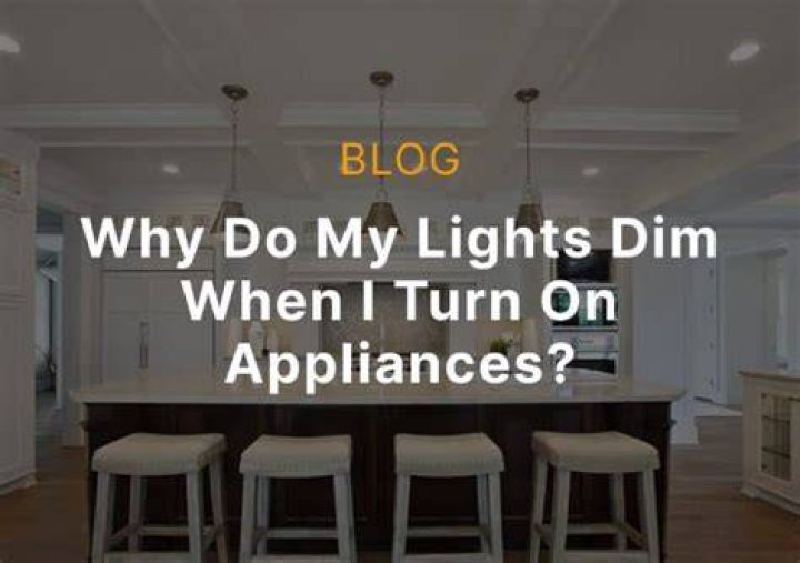 Why do my lights dim when I turn on an appliance?